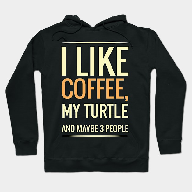 I like coffee, my TURTLE and maybe 3 people Hoodie by GronstadStore